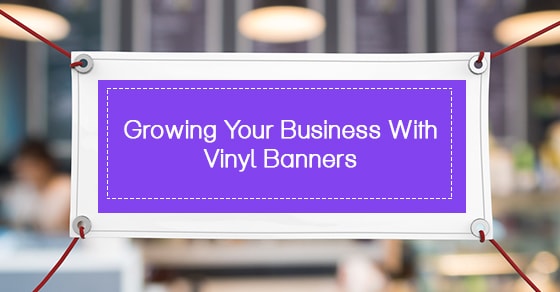 Growing Your Business With Vinyl Banners