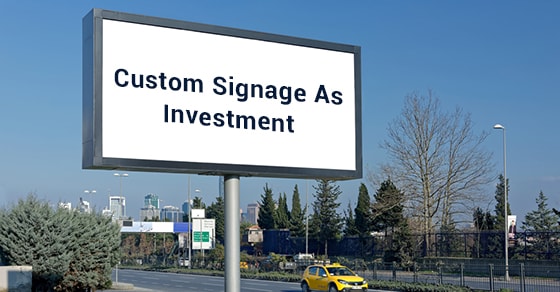 Custom Signage As Investment