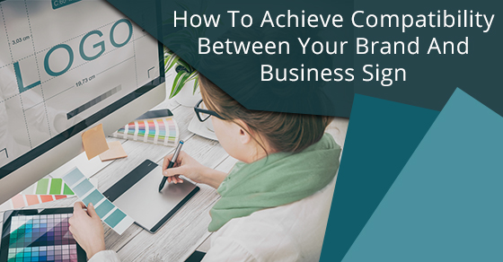 How To Achieve Compatibility Between Your Brand And Business Sign