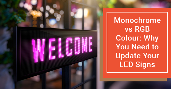 Monochrome vs RGB Colour: Why You Need to Update Your LED Signs