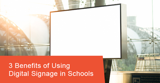 3 benefits of using digital signage in schools