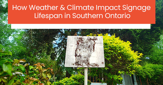 How weather & climate impact signage lifespan in Southern Ontario